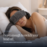 Heavy enough to switch your head off - the same reason a hand over your eyes feels calming